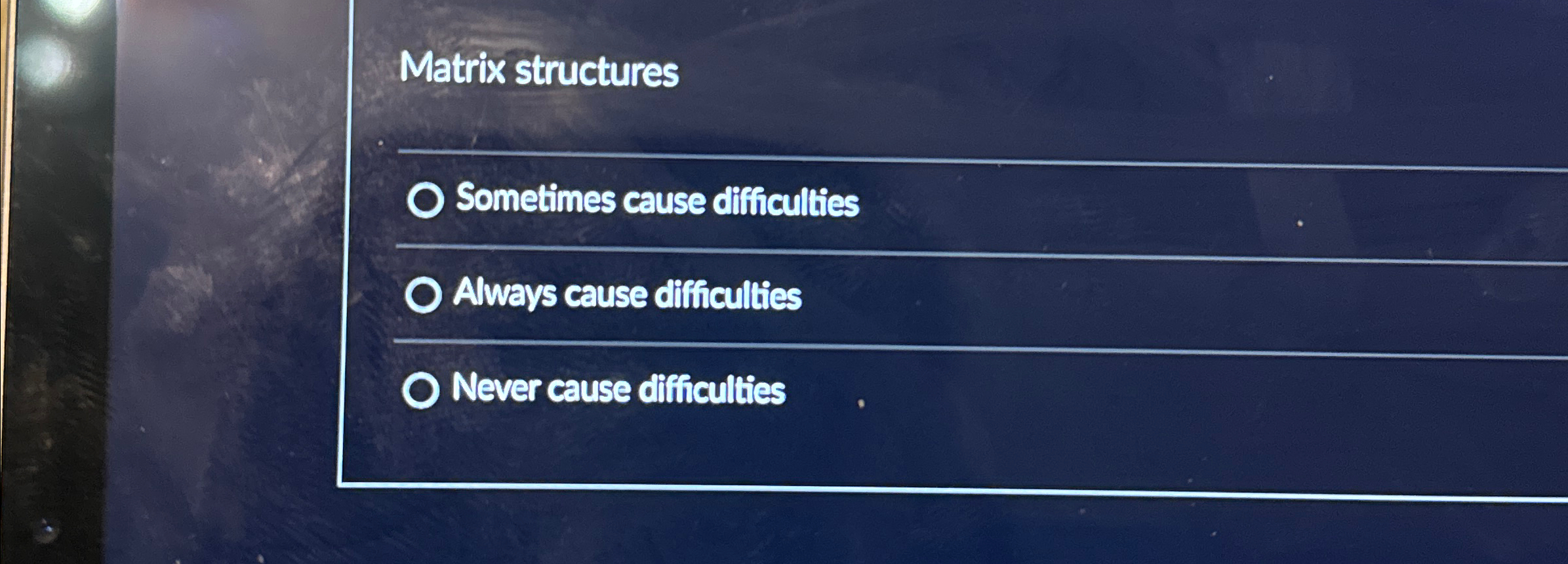  Matrix structures Sometimes cause difficulties Always cause difficulties Never cause difficulties
