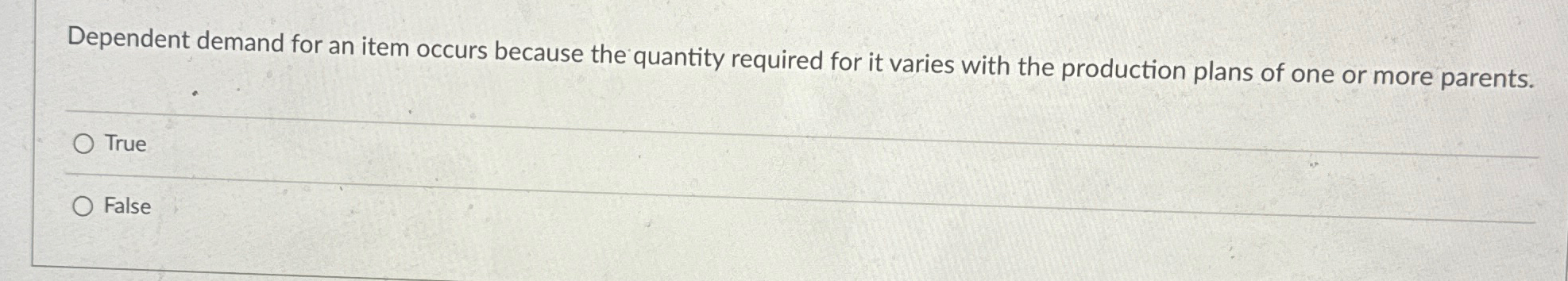  Dependent demand for an item occurs because the quantity required for