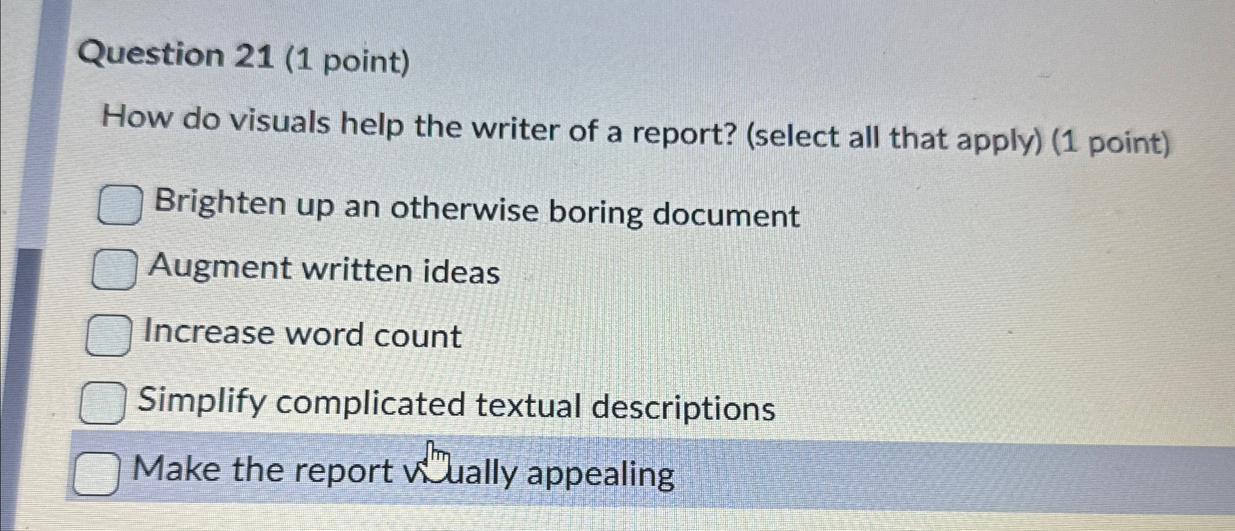  Question 21(1 point) How do visuals help the writer of a