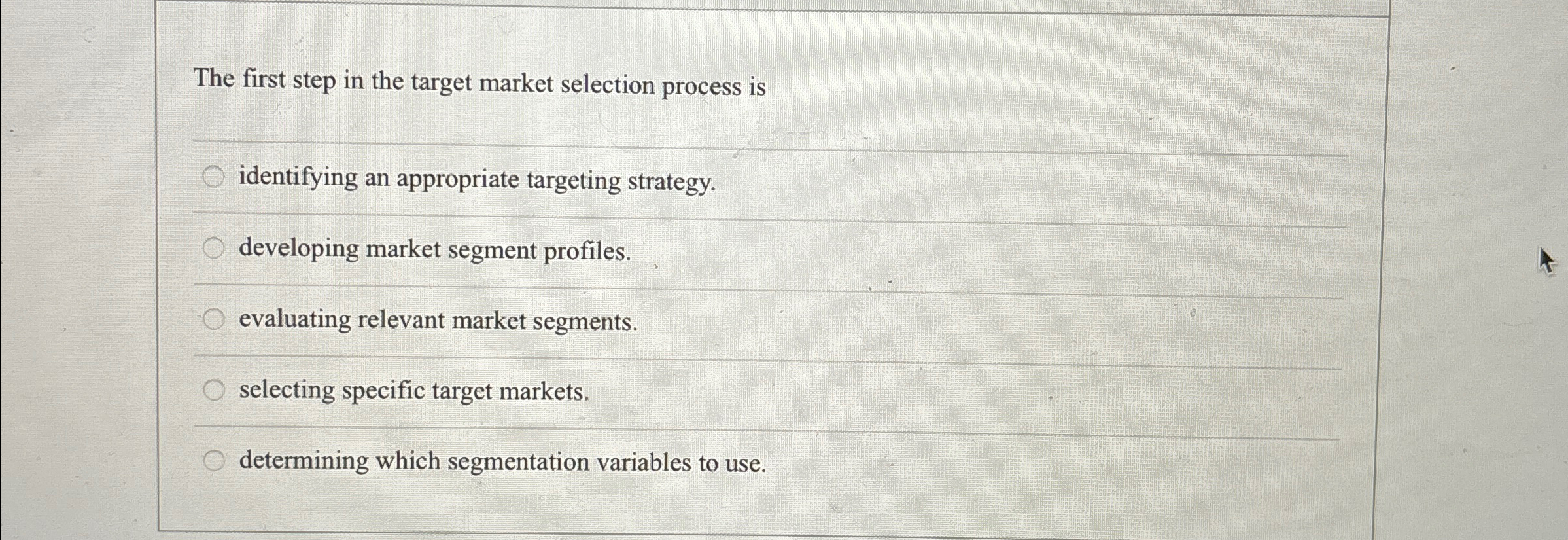  The first step in the target market selection process is identifying