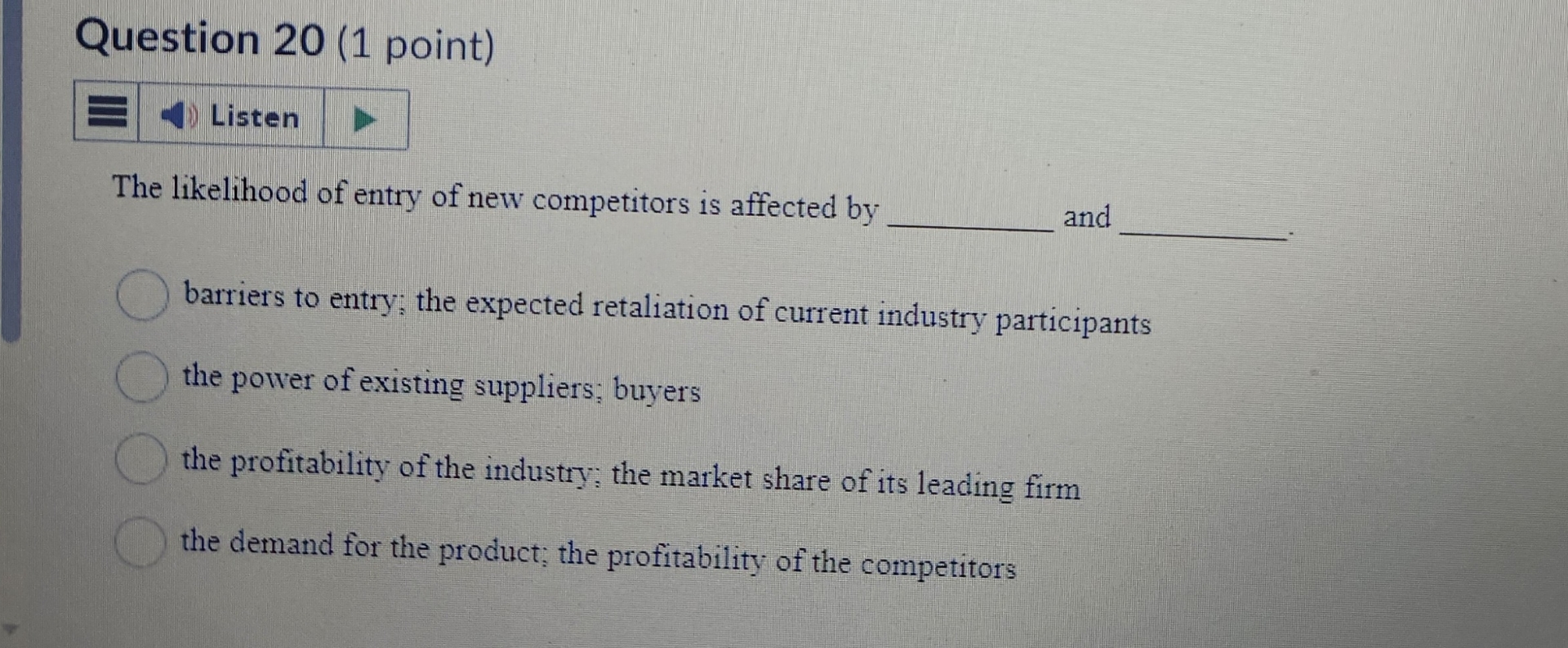  Question 20(1 point) The likelihood of entry of new competitors is
