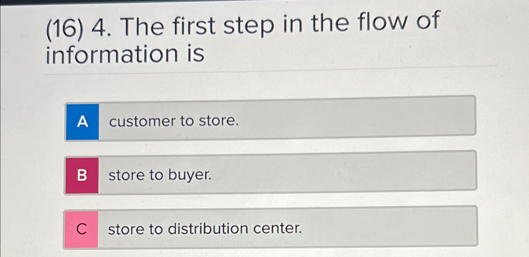  (16)4. The first step in the flow of information is customer