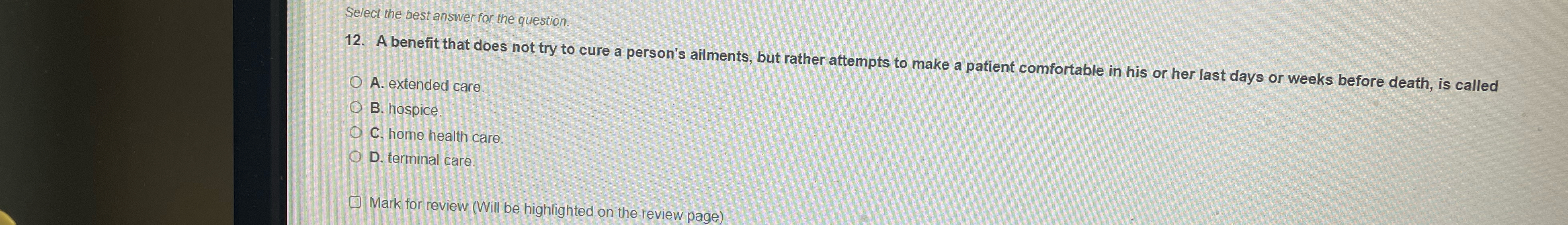  Select the best answer for the question. 12. A benefit that