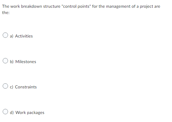  The work breakdown structure "control points" for the management of a