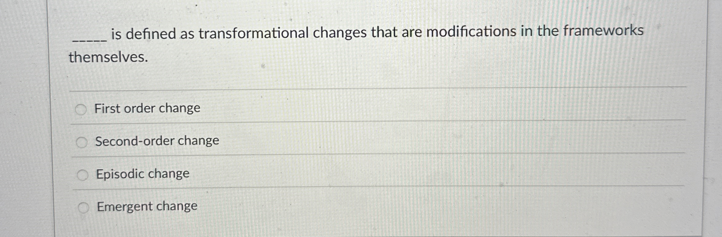  is defined as transformational changes that are modifications in the frameworks
