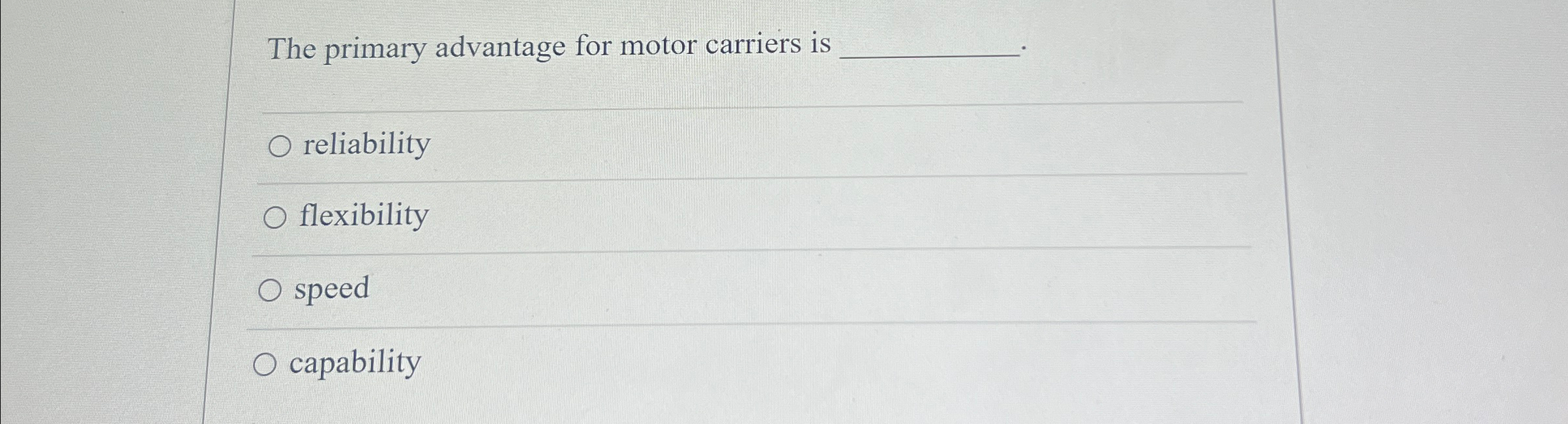  The primary advantage for motor carriers is reliability flexibility speed capability