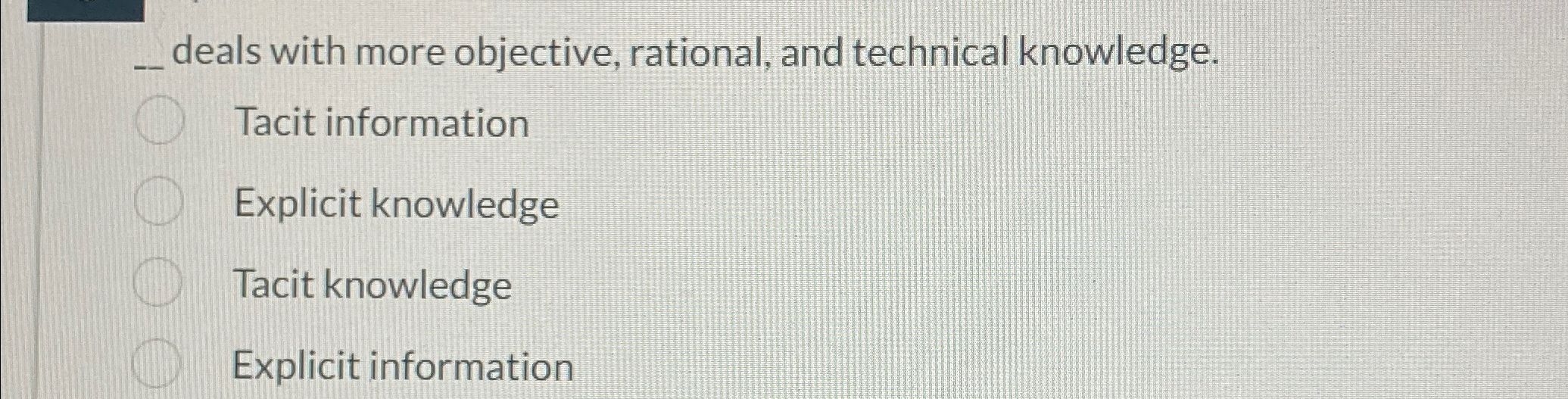  deals with more objective, rational, and technical knowledge. Tacit information Explicit