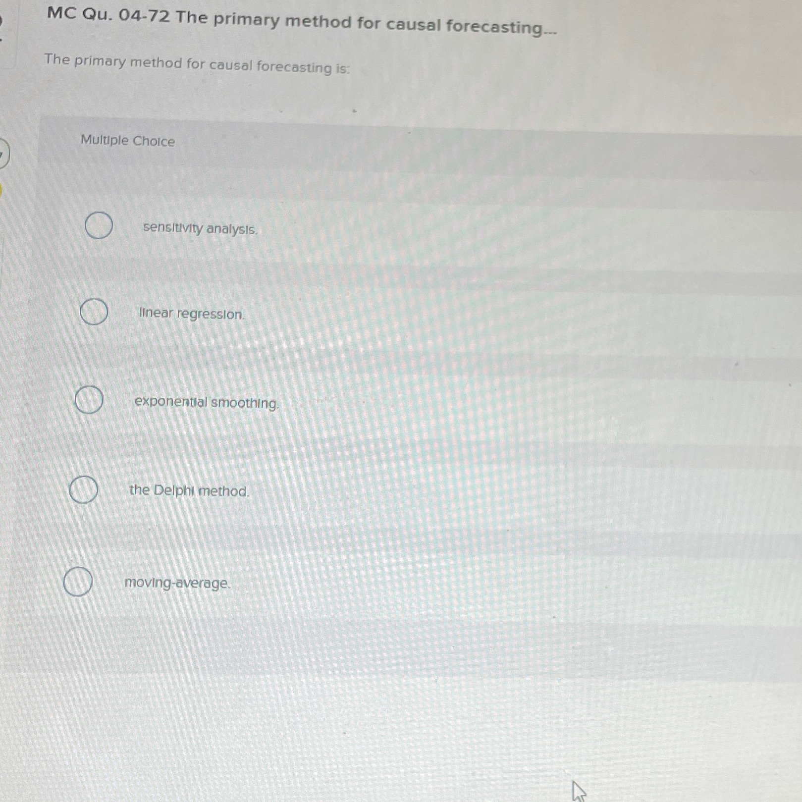  MC Qu.04-72 The primary method for causal forecasting... The primary method