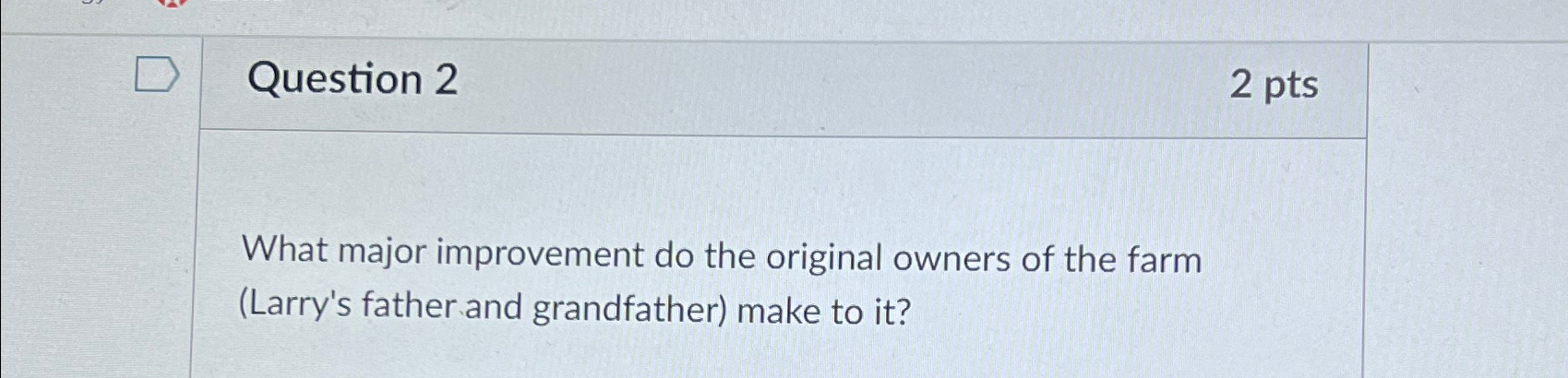  Question 2 2pts What major improvement do the original owners of
