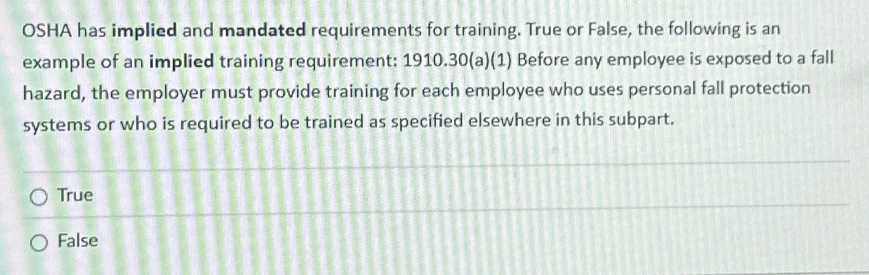  OSHA has implied and mandated requirements for training. True or False,