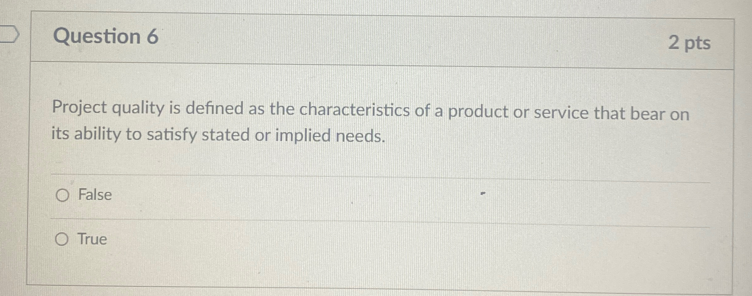  Question 6 2 pts Project quality is defined as the characteristics