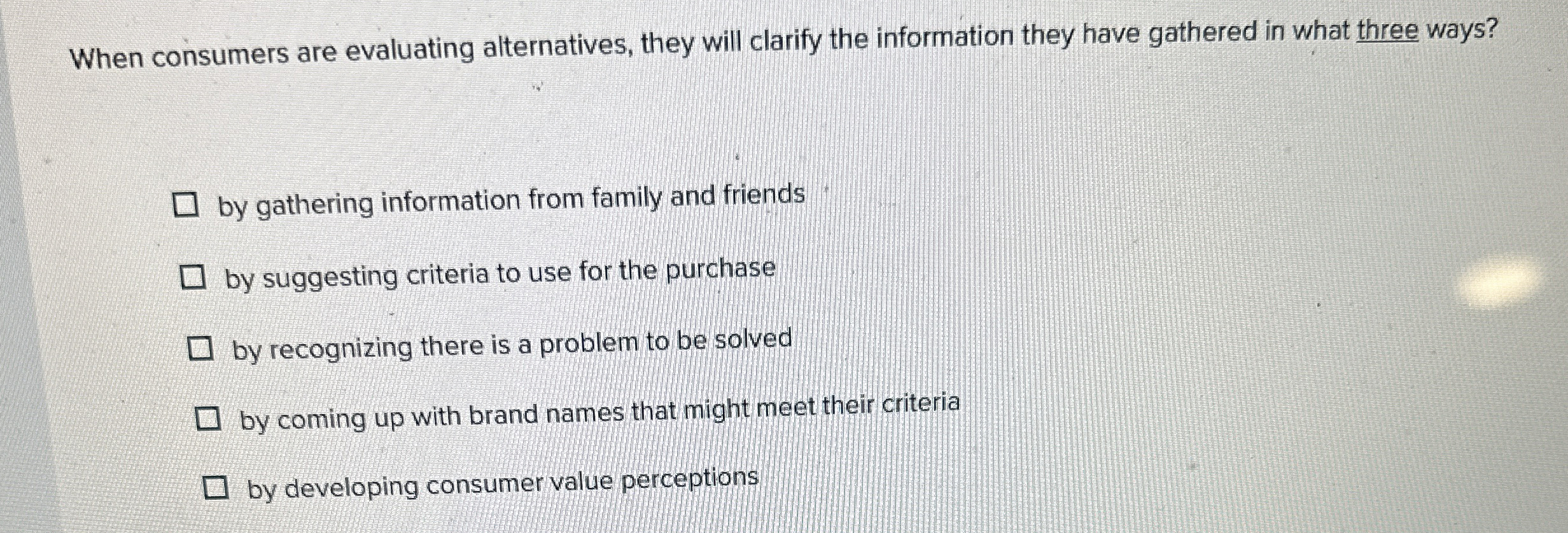  When consumers are evaluating alternatives, they will clarify the information they