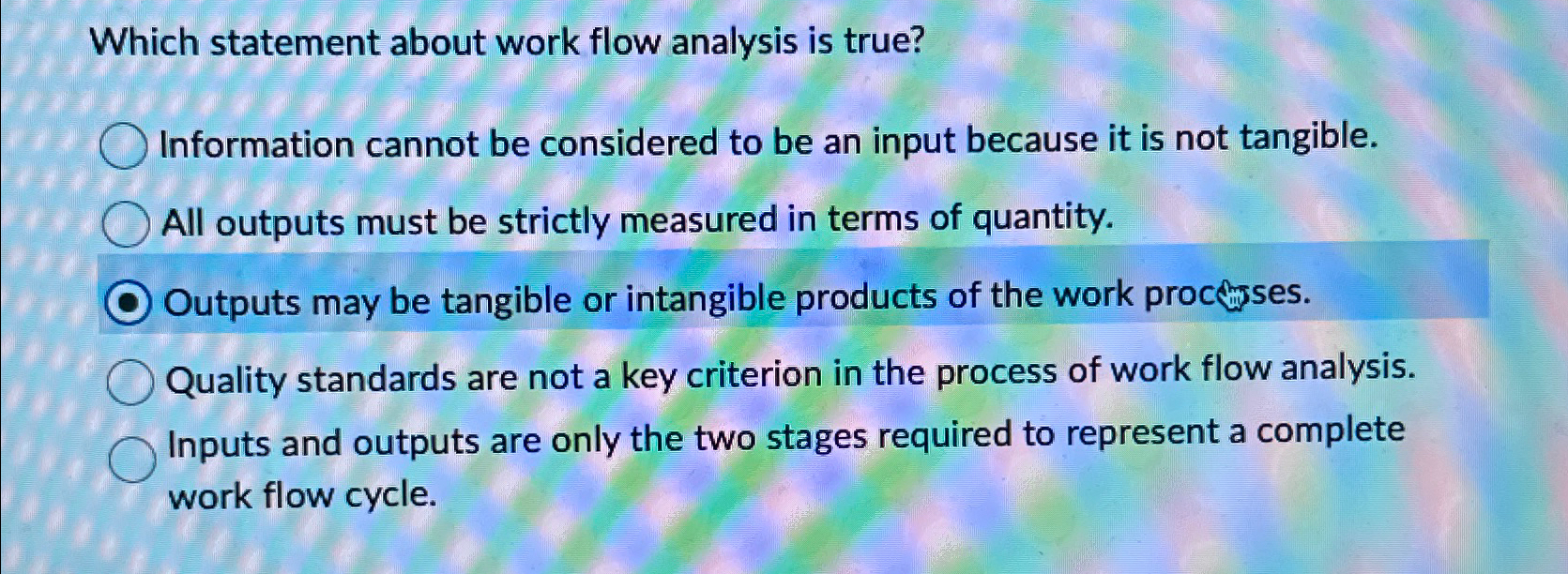  Which statement about work flow analysis is true? Information cannot be