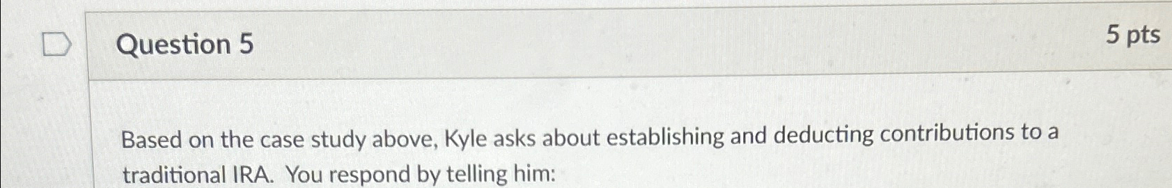  Question 5 5 pts Based on the case study above, Kyle