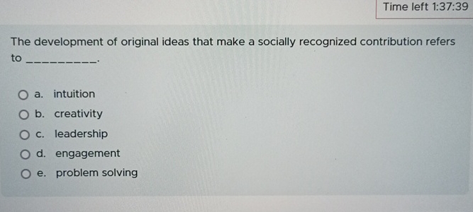  Time left 1:37:39 The development of original ideas that make a
