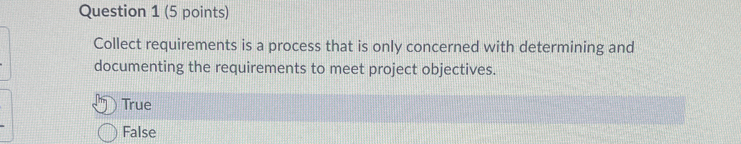  Question 1(5 points) Collect requirements is a process that is only