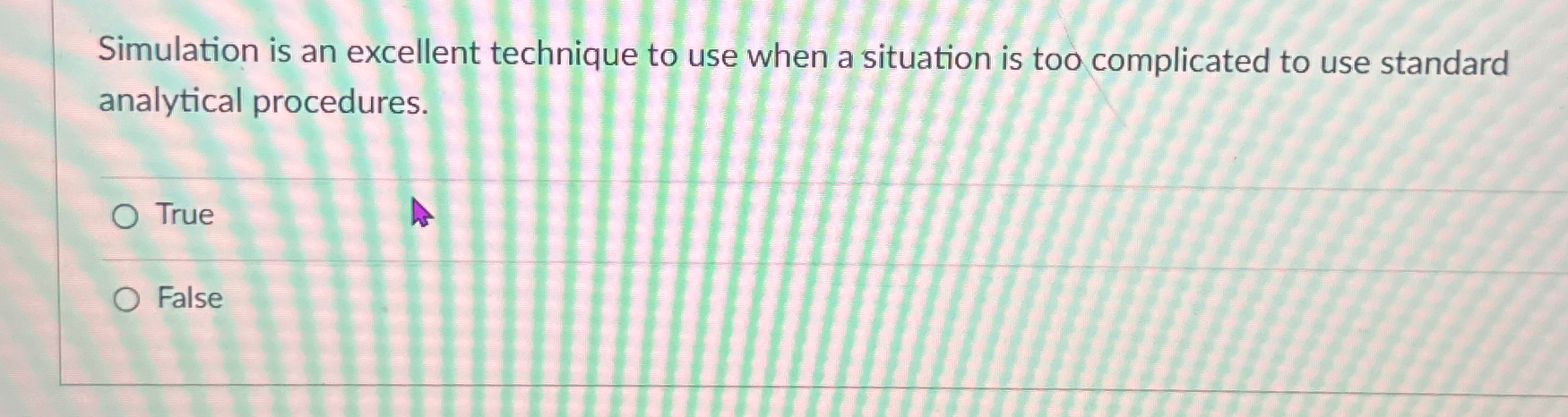  Simulation is an excellent technique to use when a situation is