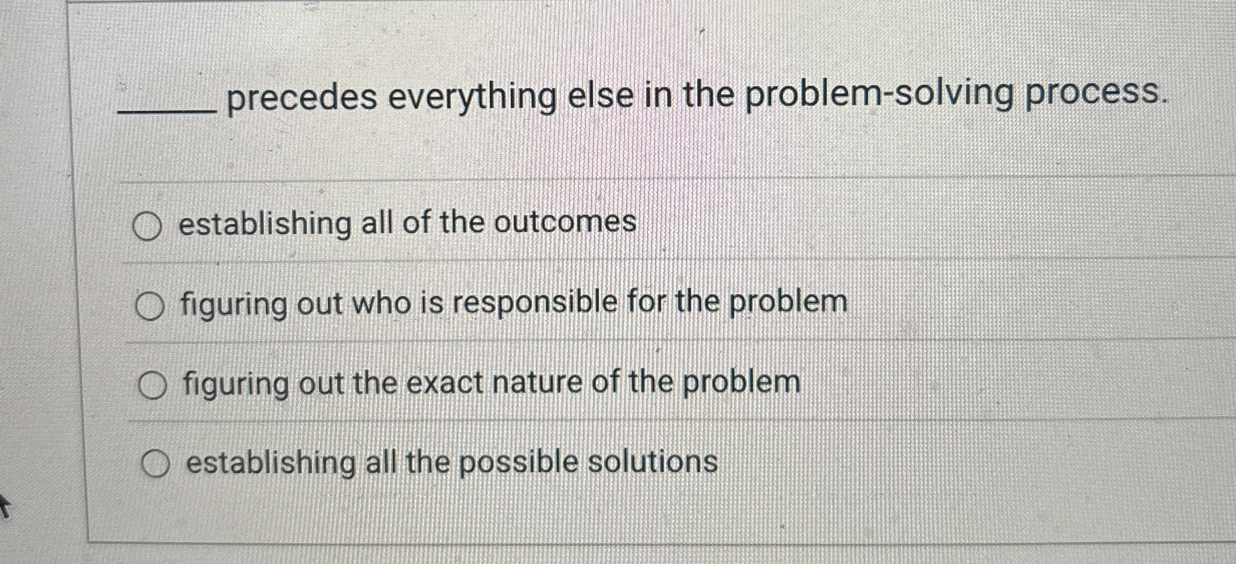  precedes everything else in the problem-solving process. establishing all of the