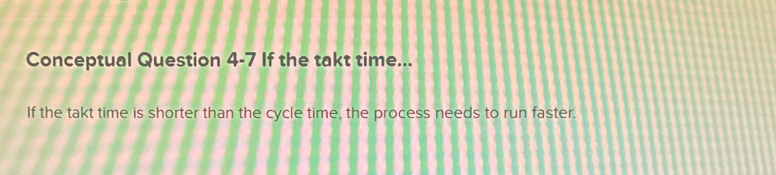  Conceptual Question 4-7 If the takt time... If the takt time