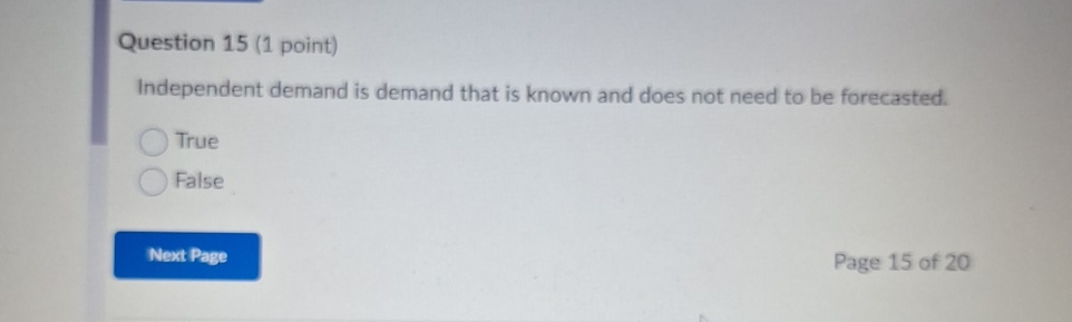  Question 15(1 point) Independent demand is demand that is known and