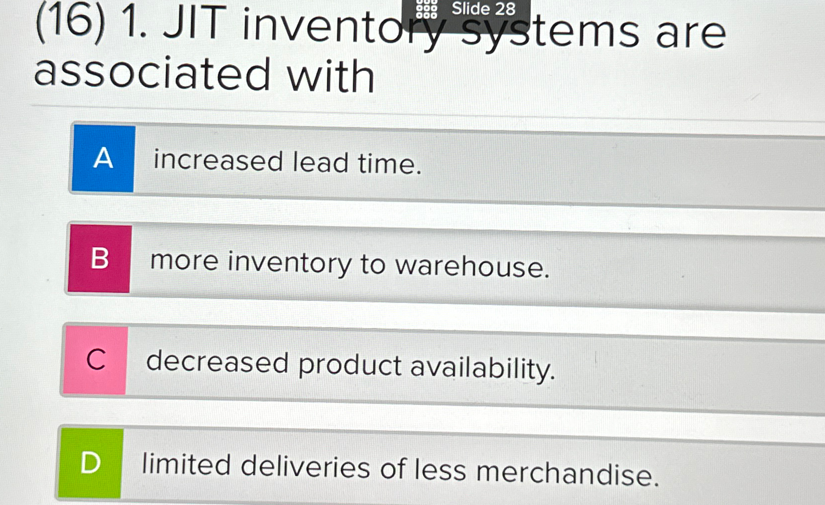  (16)1. JIT inventoy systems are associated with A increased lead time.