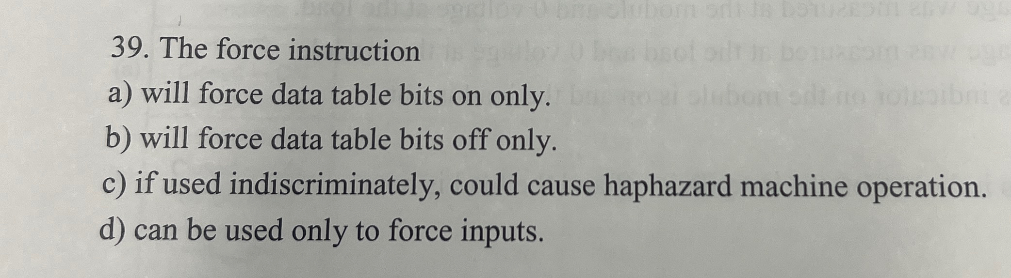  The force instruction a) will force data table bits on only.