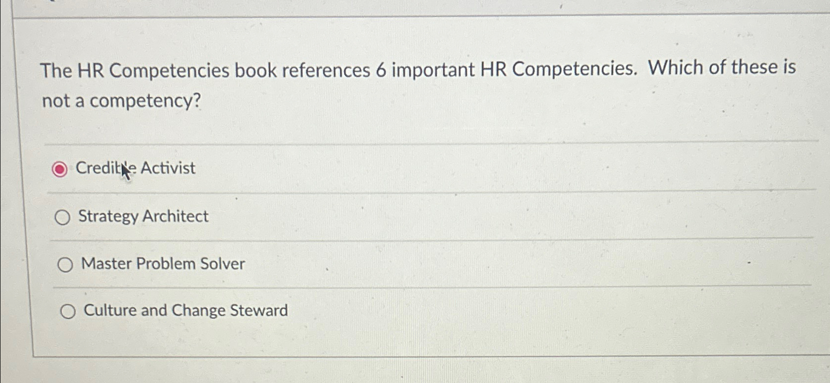  The HR Competencies book references 6 important HR Competencies. Which of