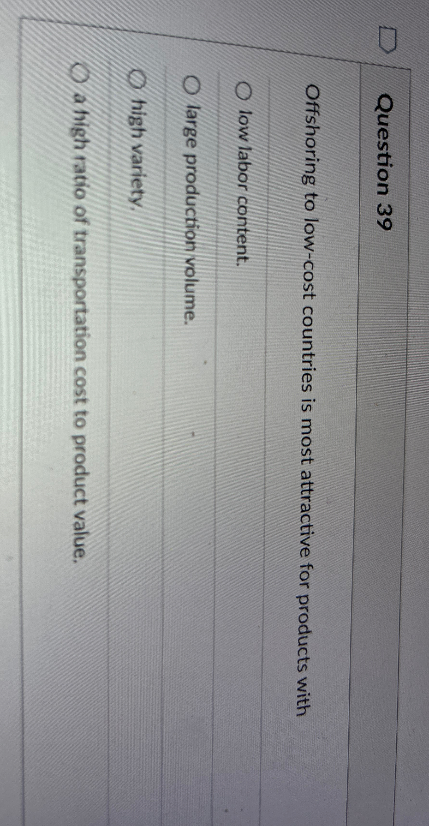  Question 39 Offshoring to low-cost countries is most attractive for products
