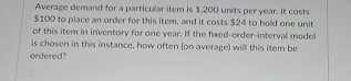 Average demand for a particular item is 1.200 units per vear.