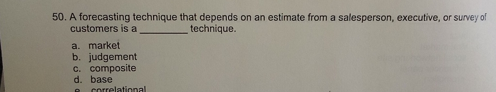  A forecasting technique that depends on an estimate from a salesperson,