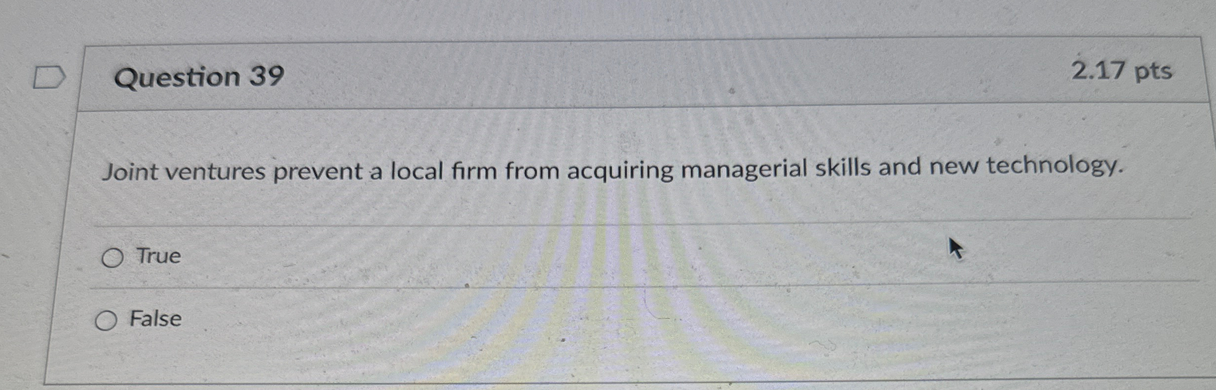  Question 39 2.17 pts Joint ventures prevent a local firm from