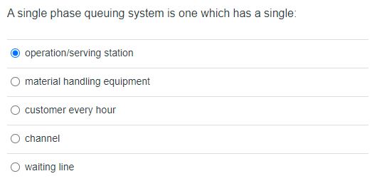  A single phase queuing system is one which has a single: