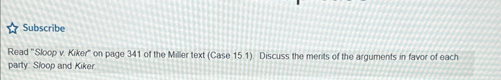  Read "Sloop v. Kiker" on page 341 of the Miller text