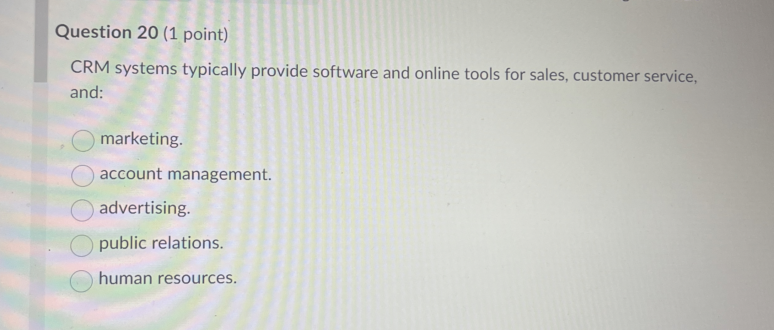  Question 20(1 point) CRM systems typically provide software and online tools