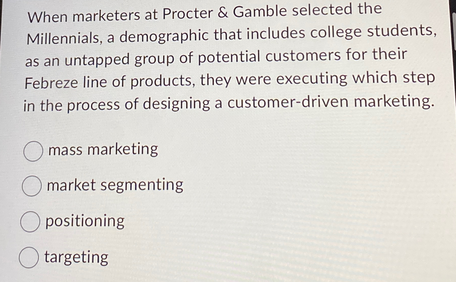  When marketers at Procter & Gamble selected the Millennials, a demographic