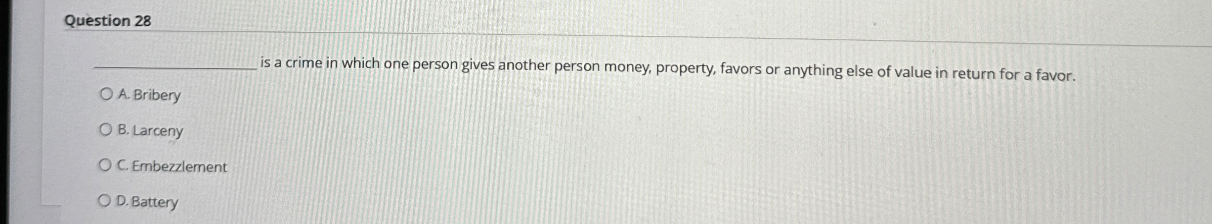  Question 28 A. Bribery B. Larceny C. Embezzlement D. Battery 