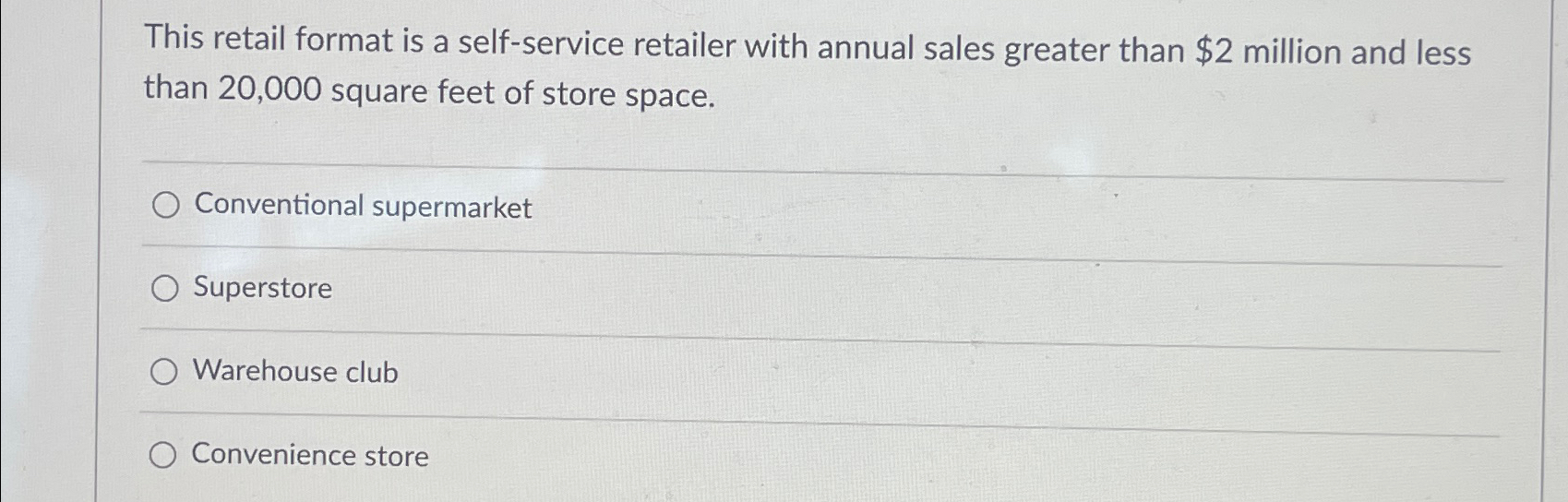  This retail format is a self-service retailer with annual sales greater