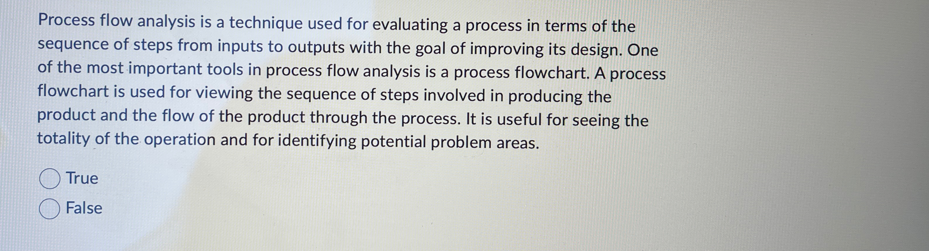  Process flow analysis is a technique used for evaluating a process