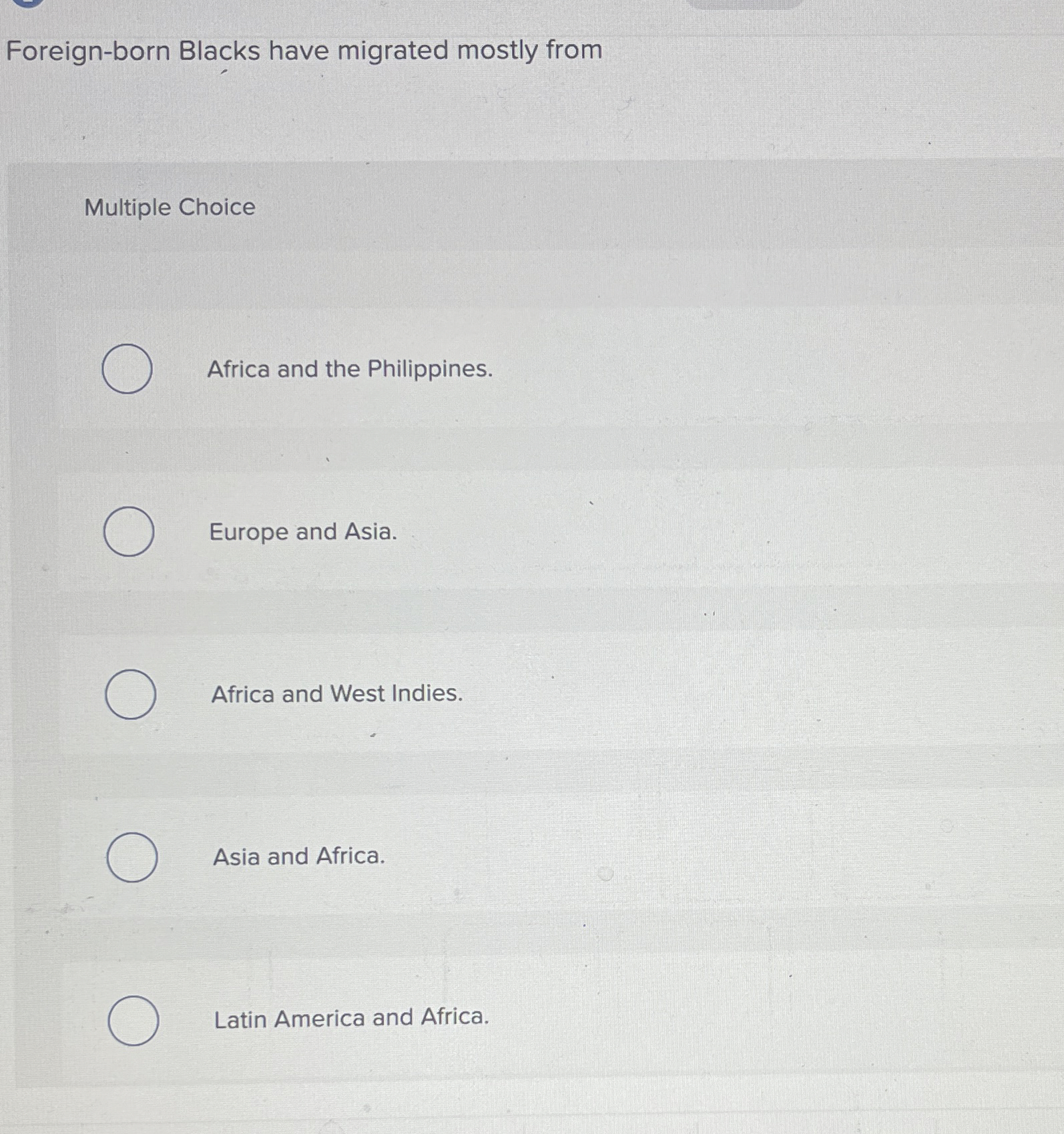  Foreign-born Blacks have migrated mostly from Multiple Choice Africa and the