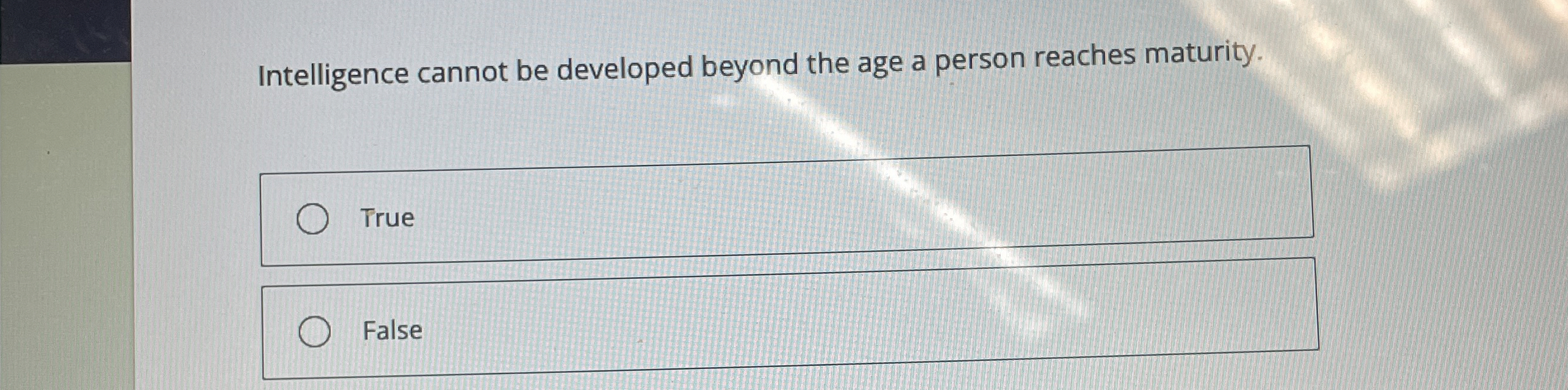  Intelligence cannot be developed beyond the age a person reaches maturity.