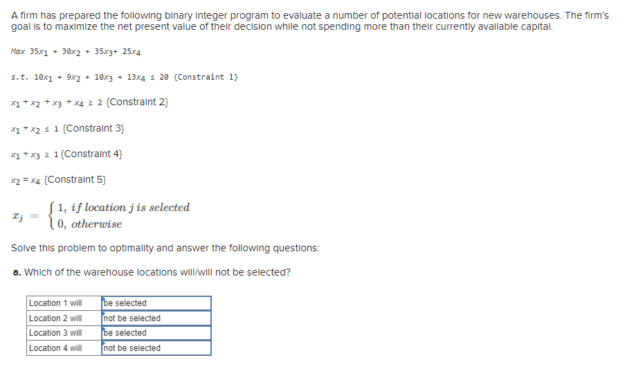  A firm has prepared the following binary Integer program to evaluate