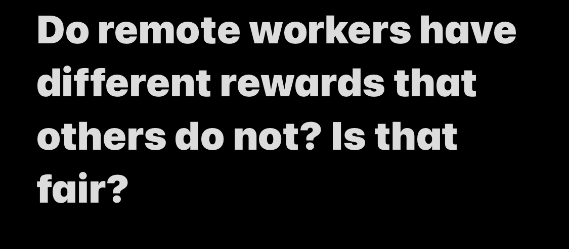  Do remote workers have different rewards that others do not? is