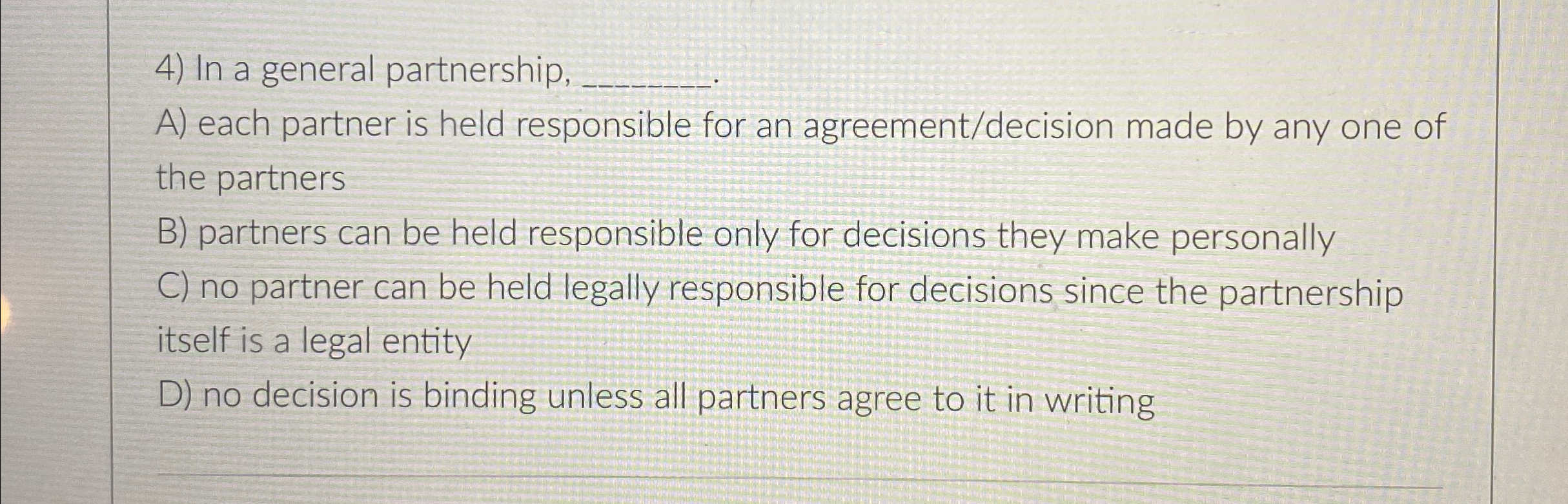  In a general partnership, q, A) each partner is held responsible