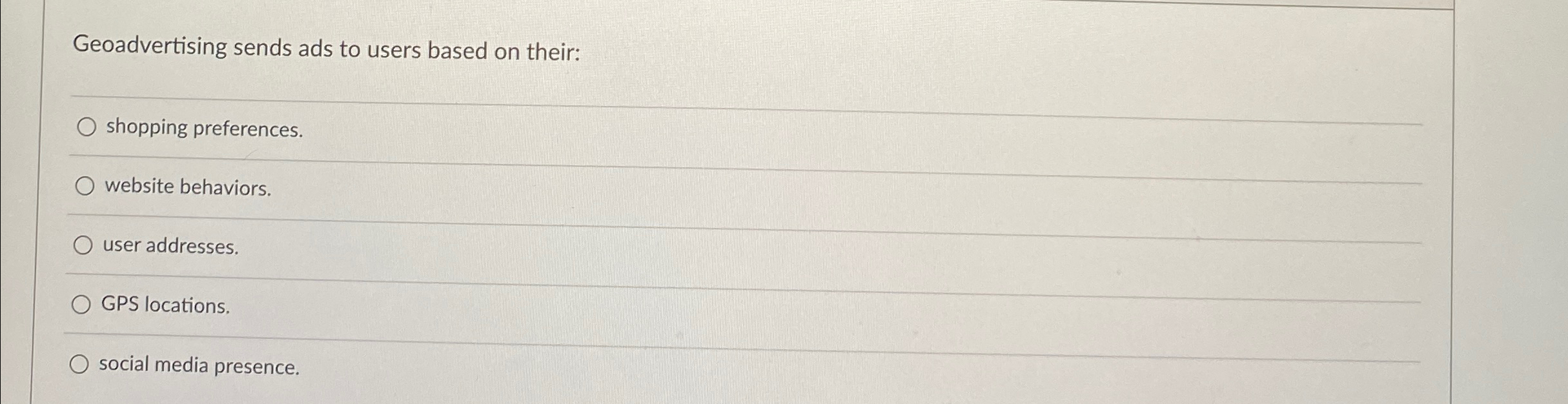  Geoadvertising sends ads to users based on their: q, shopping preferences.