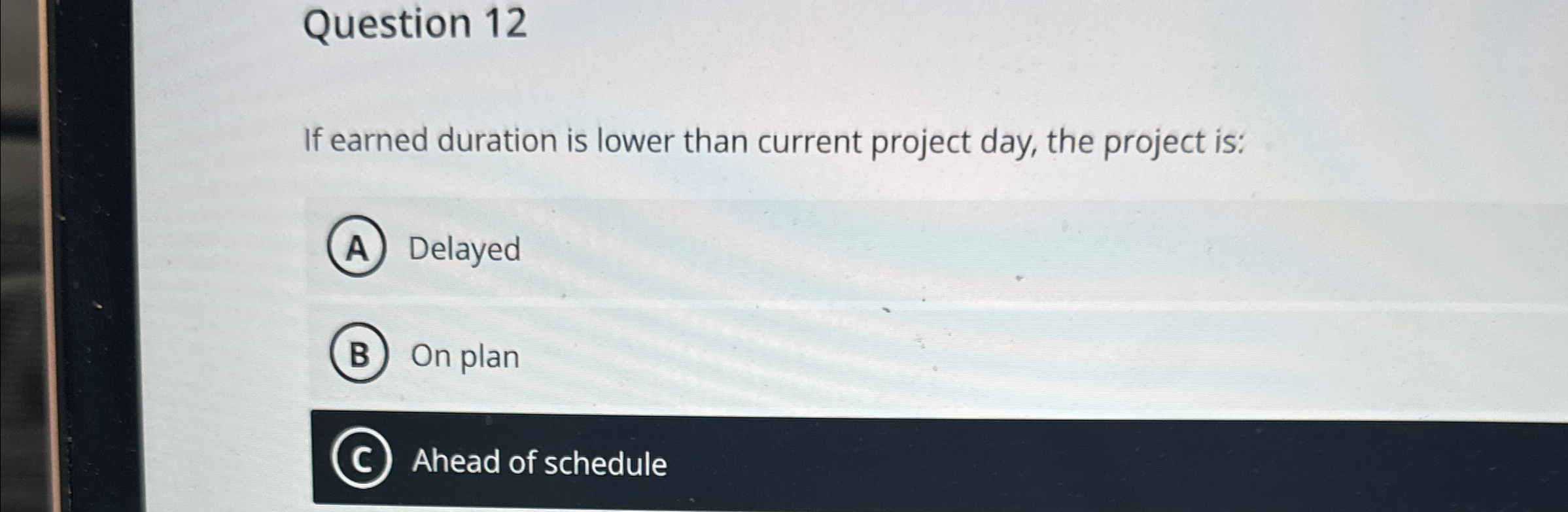  Question 12 If earned duration is lower than current project day,