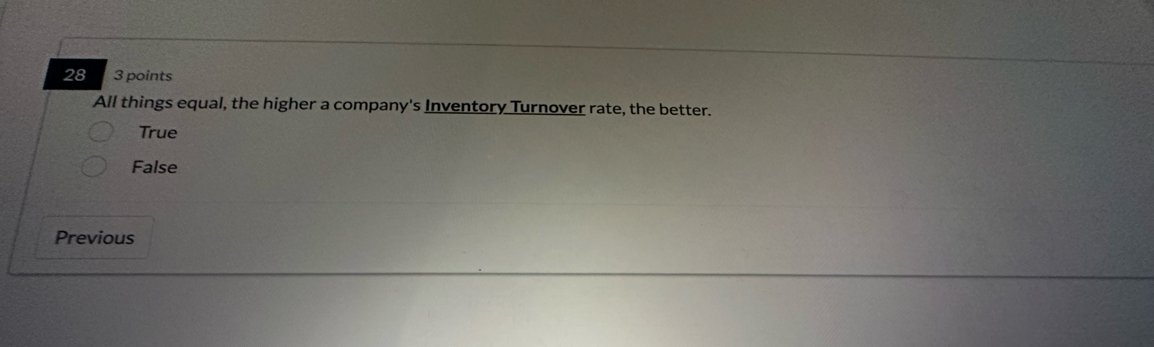  28 3 points All things equal, the higher a company's Inventory