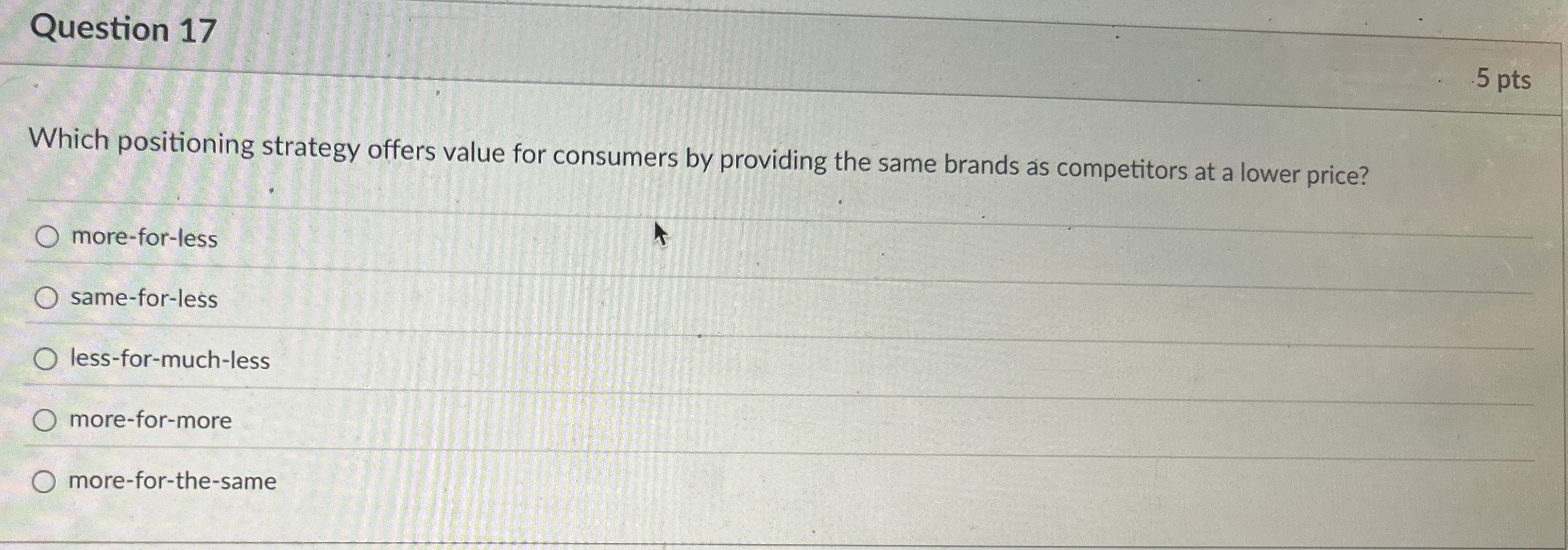  Question 17 Which positioning strategy offers value for consumers by providing