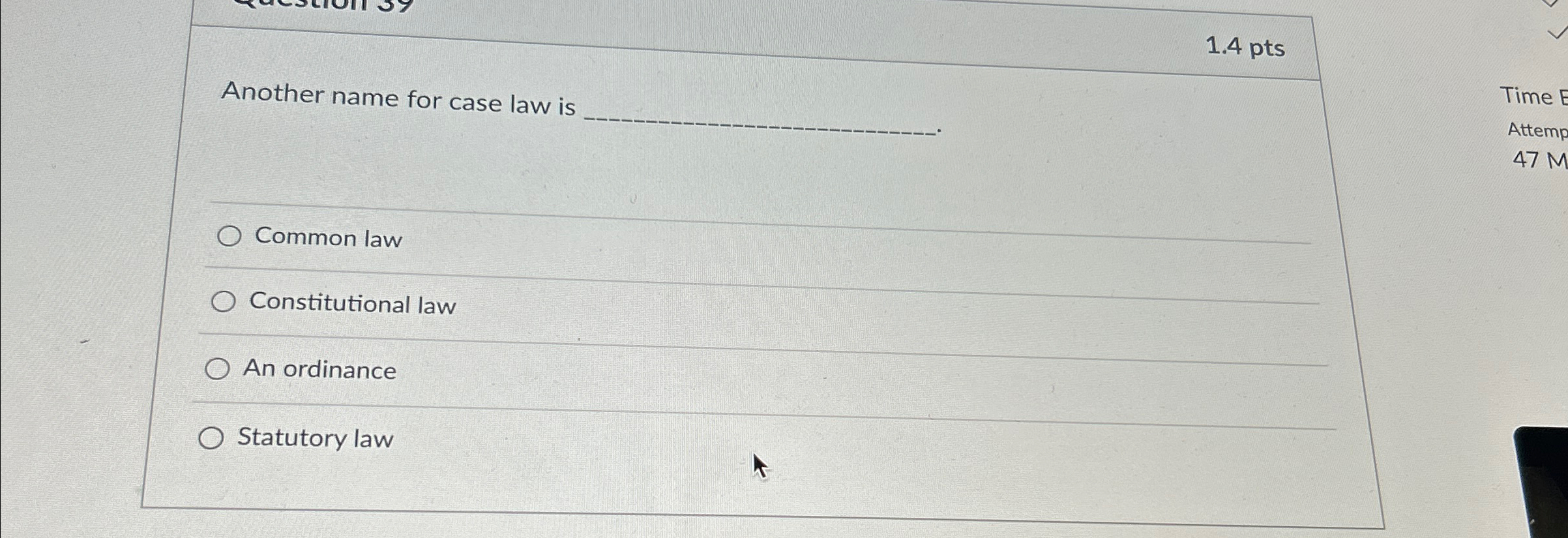  1.4 pts Another name for case law is q, Time Attemp