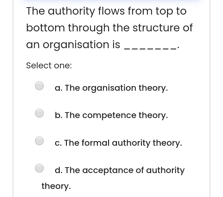  The authority flows from top to bottom through the structure of