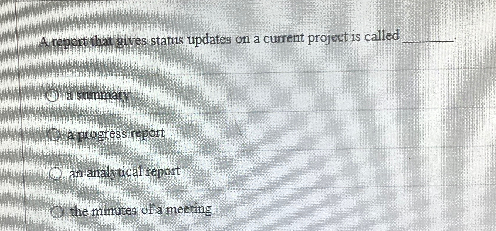  A report that gives status updates on a current project is
